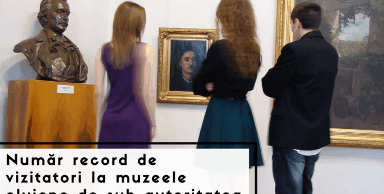 Număr record de vizitatori la muzeele clujene, în 2025