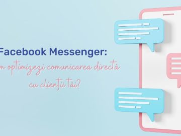Facebook Messenger: Cum optimizezi comunicarea directă cu clienții tăi?