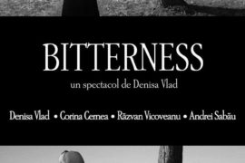 Spectacol de teatru: Bitterness, Denisa Vlad
